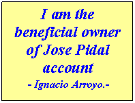 Text Box: I am the beneficial owner of Jose Pidal account
 - Ignacio Arroyo.-

